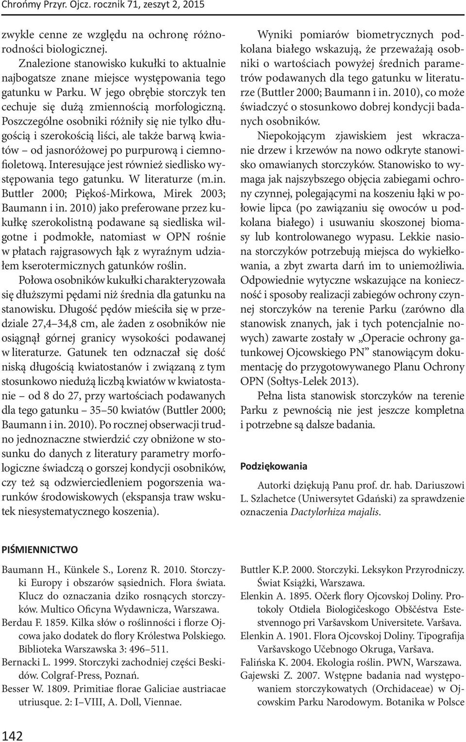 Poszczególne osobniki różniły się nie tylko długością i szerokością liści, ale także barwą kwiatów od jasnoróżowej po purpurową i ciemnofioletową.