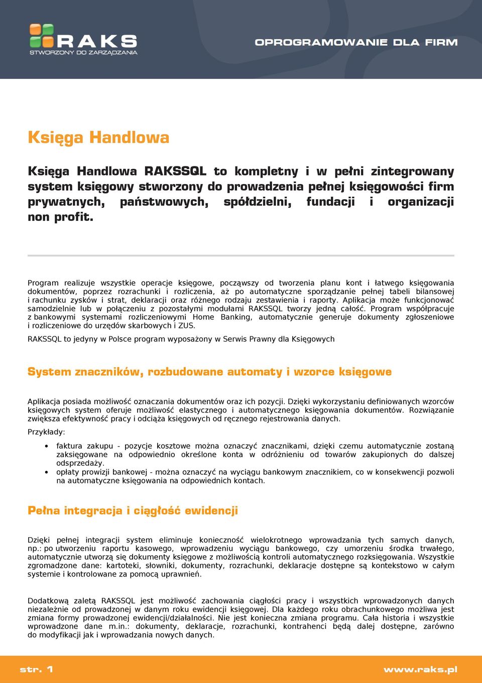 Program realizuje wszystkie operacje księgowe, począwszy od tworzenia planu kont i łatwego księgowania dokumentów, poprzez rozrachunki i rozliczenia, aż po automatyczne sporządzanie pełnej tabeli