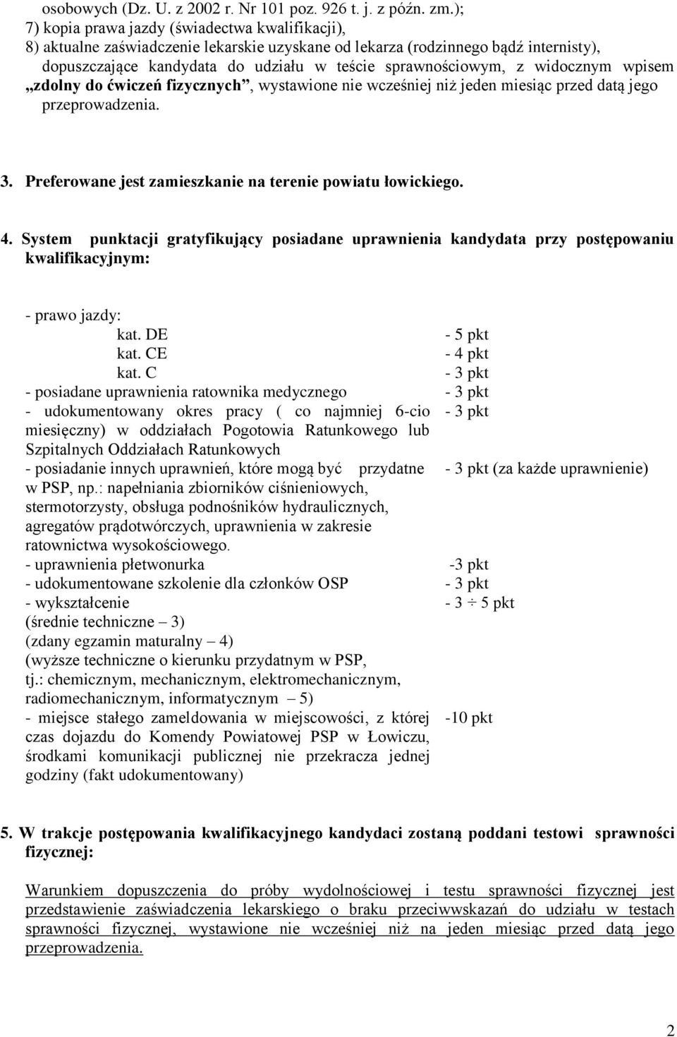 widocznym wpisem zdolny do ćwiczeń fizycznych, wystawione nie wcześniej niż jeden miesiąc przed datą jego przeprowadzenia. 3. Preferowane jest zamieszkanie na terenie powiatu łowickiego. 4.