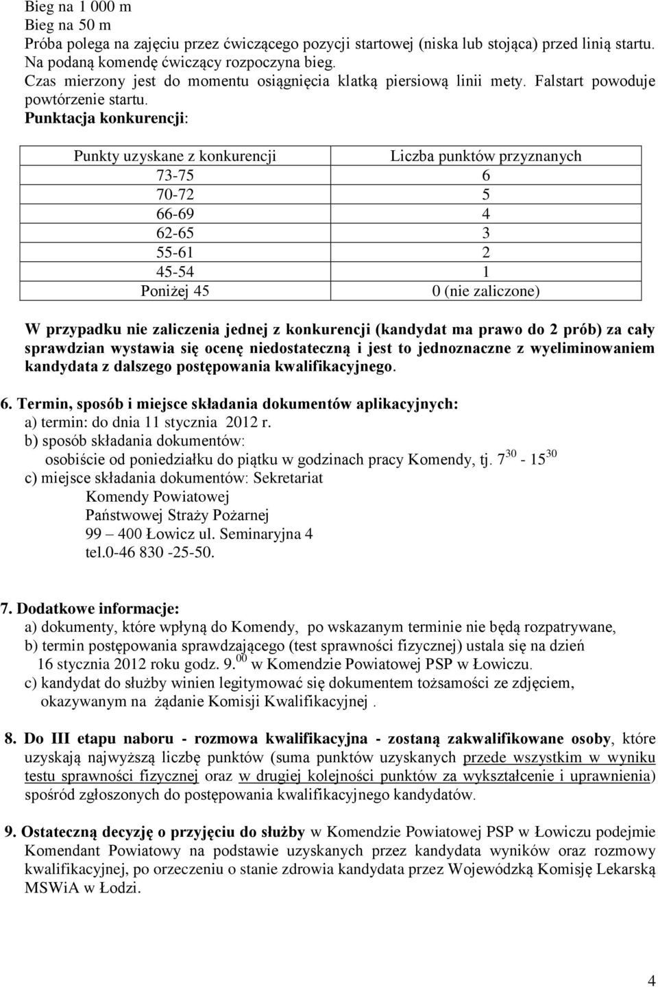 Punktacja konkurencji: Punkty uzyskane z konkurencji Liczba punktów przyznanych 73-75 6 70-72 5 66-69 4 62-65 3 55-61 2 45-54 1 Poniżej 45 0 (nie zaliczone) W przypadku nie zaliczenia jednej z