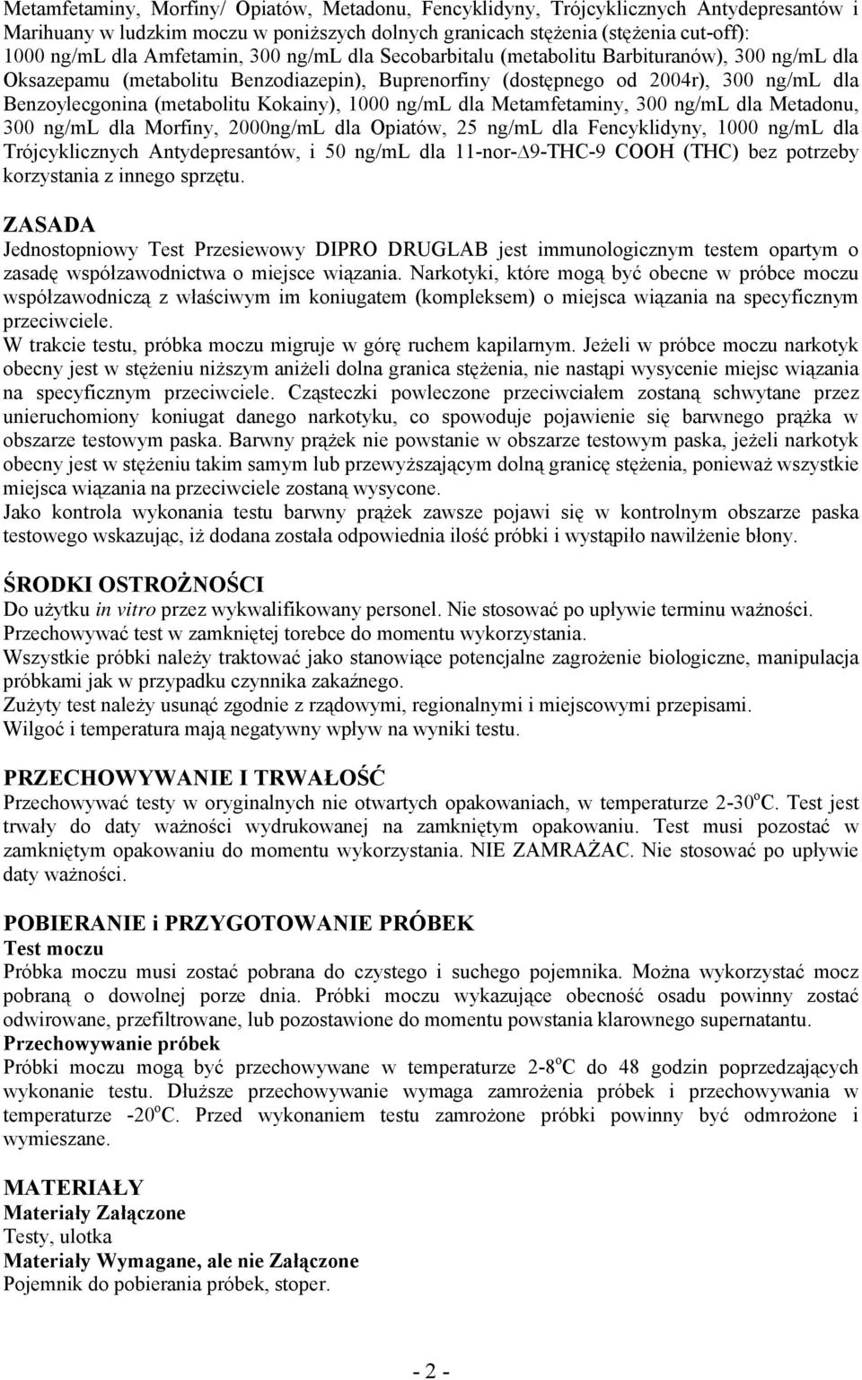 Kokainy), 1000 ng/ml dla Metamfetaminy, 300 ng/ml dla Metadonu, 300 ng/ml dla Morfiny, 2000ng/mL dla Opiatów, 25 ng/ml dla Fencyklidyny, 1000 ng/ml dla Trójcyklicznych Antydepresantów, i 50 ng/ml dla