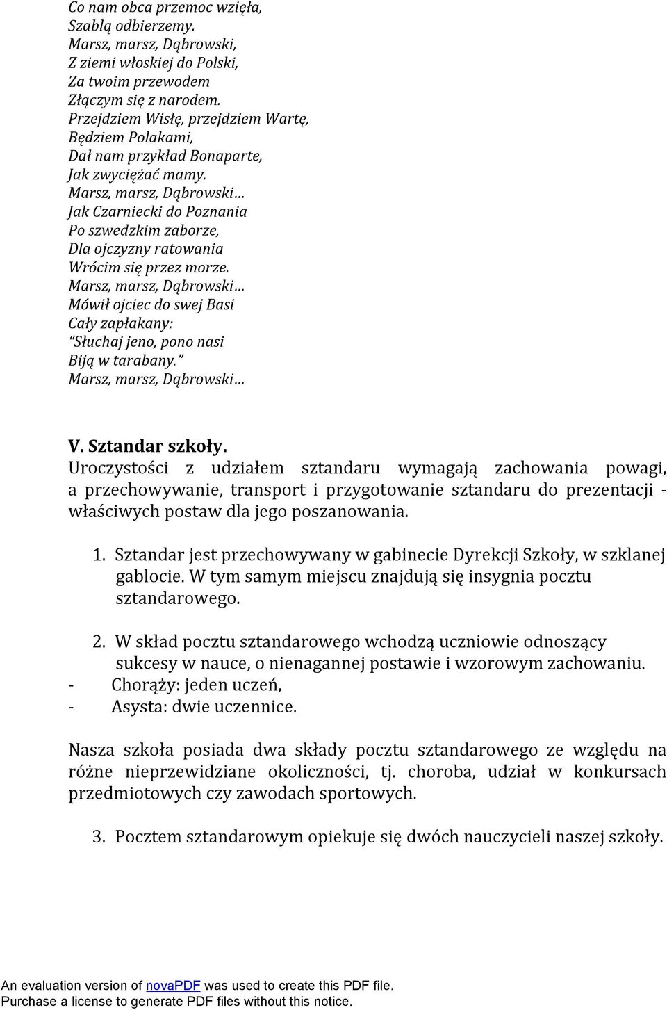 Marsz, marsz, Dąbrowski Jak Czarniecki do Poznania Po szwedzkim zaborze, Dla ojczyzny ratowania Wrócim się przez morze.