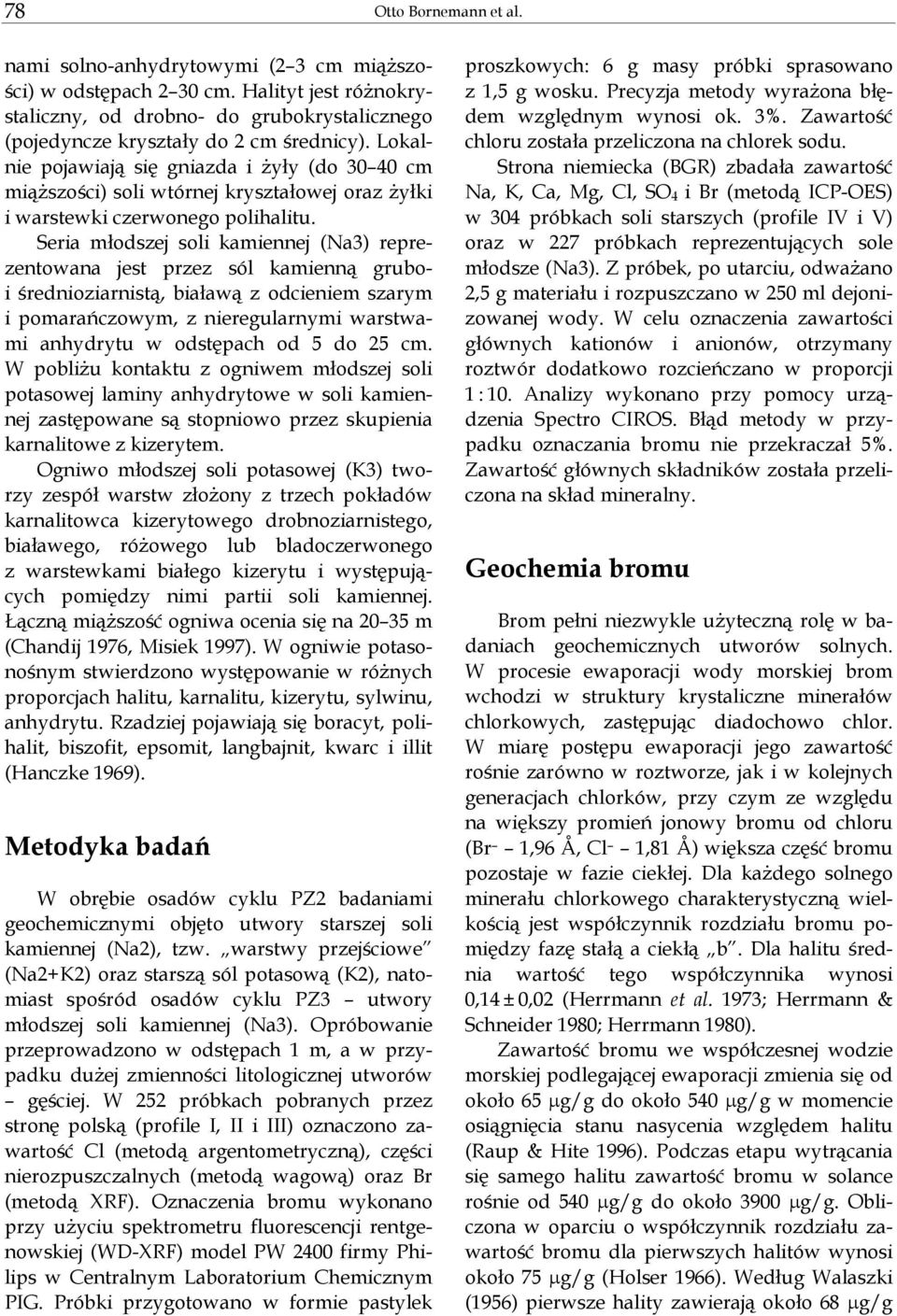 Seria młodszej soli kamiennej (Na3) reprezentowana jest przez sól kamienną gruboi średnioziarnistą, białawą z odcieniem szarym i pomarańczowym, z nieregularnymi warstwami anhydrytu w odstępach od 5