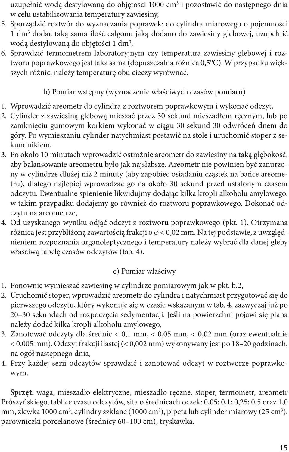 6. Sprawdzić termometrem laboratoryjnym czy temperatura zawiesiny glebowej i roztworu poprawkowego jest taka sama (dopuszczalna różnica 0,5 C).