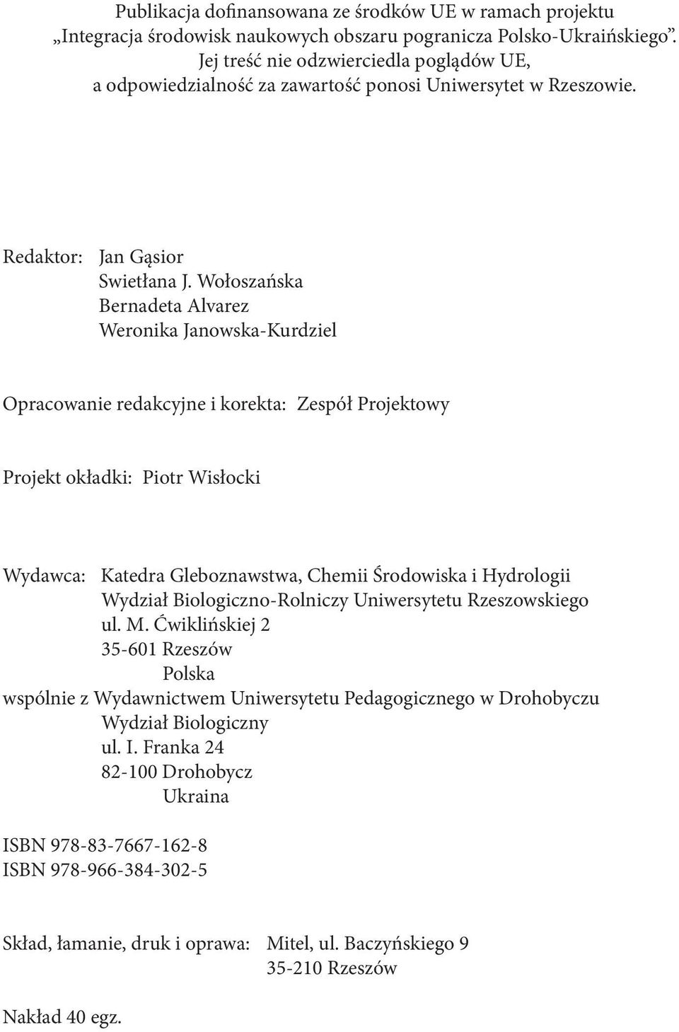 Wołoszańska Bernadeta Alvarez Weronika Janowska-Kurdziel Opracowanie redakcyjne i korekta: Zespół Projektowy Projekt okładki: Piotr Wisłocki Wydawca: Katedra Gleboznawstwa, Chemii Środowiska i