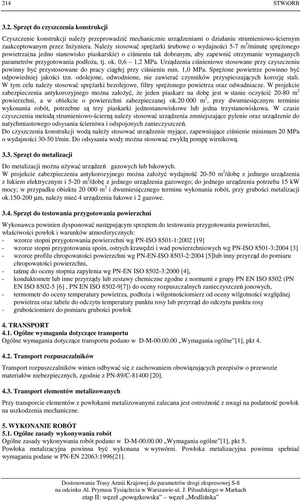 przygotowania podłoża, tj. ok. 0,6 1,2 MPa. Urządzenia ciśnieniowe stosowane przy czyszczeniu powinny być przystosowane do pracy ciągłej przy ciśnieniu min. 1,0 MPa.