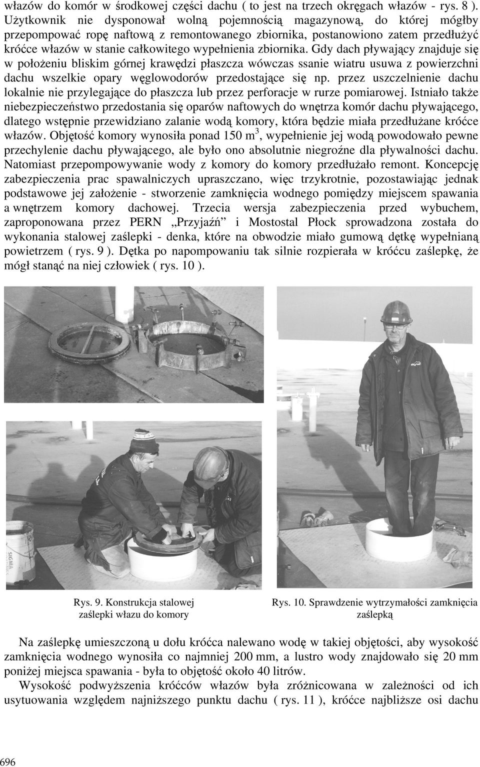 wypełnienia zbiornika. Gdy dach pływający znajduje się w połoŝeniu bliskim górnej krawędzi płaszcza wówczas ssanie wiatru usuwa z powierzchni dachu wszelkie opary węglowodorów przedostające się np.