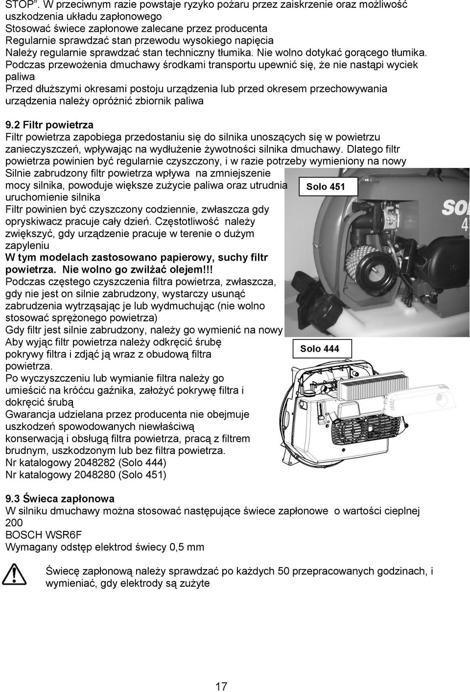 Podczas przewożenia dmuchawy środkami transportu upewnić się, że nie nastąpi wyciek paliwa Przed dłuższymi okresami postoju urządzenia lub przed okresem przechowywania urządzenia należy opróżnić