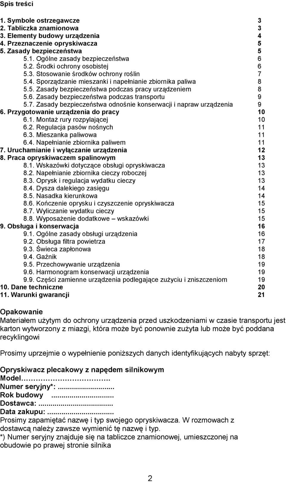 Zasady bezpieczeństwa podczas transportu 9 5.7. Zasady bezpieczeństwa odnośnie konserwacji i napraw urządzenia 9 6. Przygotowanie urządzenia do pracy 10 6.1. Montaż rury rozpylającej 10 6.2.