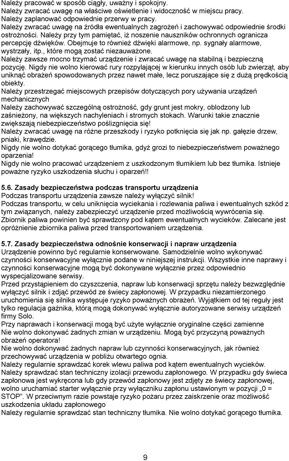 Obejmuje to również dźwięki alarmowe, np. sygnały alarmowe, wystrzały, itp., które mogą zostać niezauważone. Należy zawsze mocno trzymać urządzenie i zwracać uwagę na stabilną i bezpieczną pozycję.