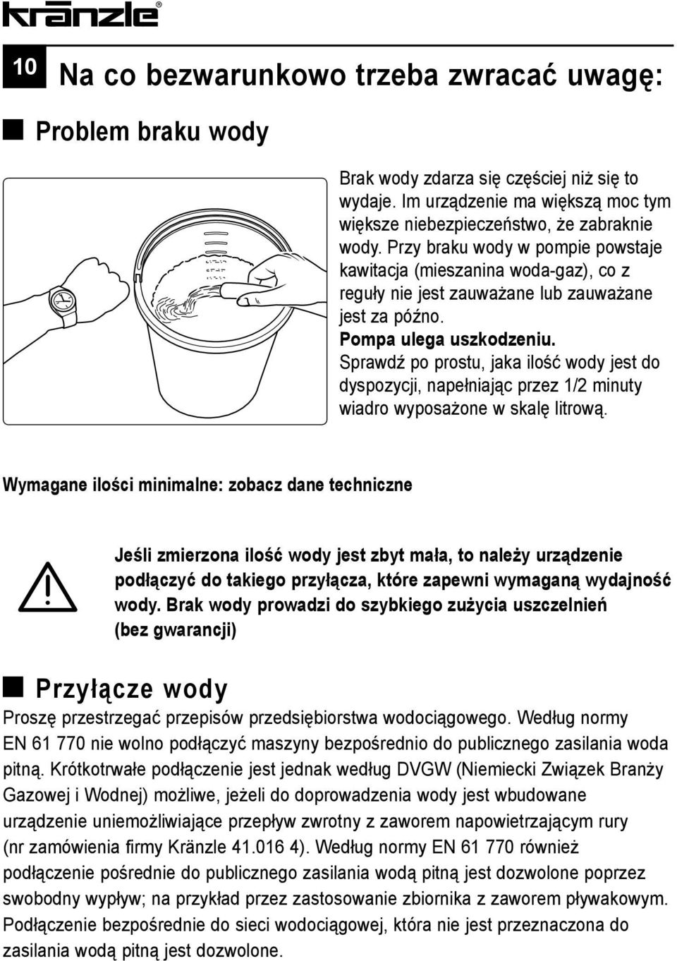Sprawdź po prostu, jaka ilość wody jest do dyspozycji, napełniając przez 1/2 minuty wiadro wyposażone w skalę litrową.