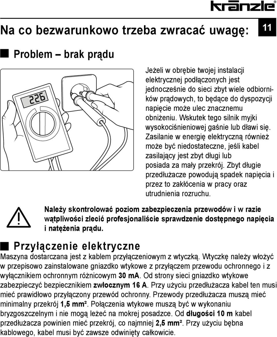 Zasilanie w energię elektryczną również może być niedostateczne, jeśli kabel zasilający jest zbyt długi lub posiada za mały przekrój.