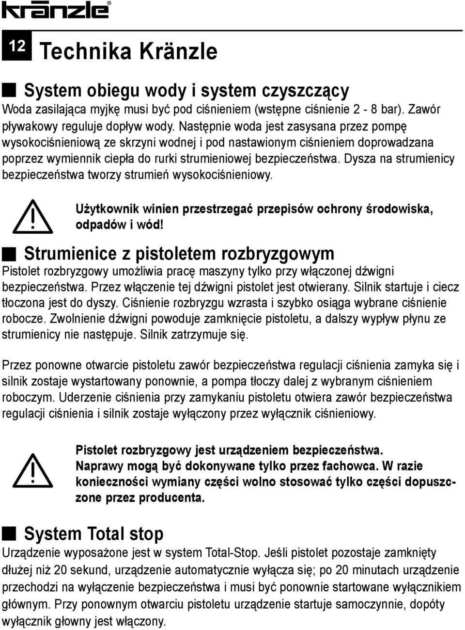 Dysza na strumienicy bezpieczeństwa tworzy strumień wysokociśnieniowy. Użytkownik winien przestrzegać przepisów ochrony środowiska, odpadów i wód!