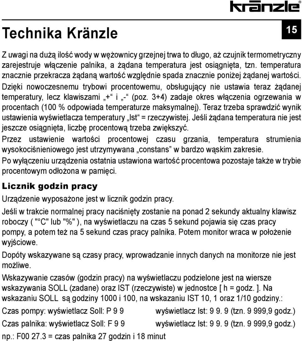 Dzięki nowoczesnemu trybowi procentowemu, obsługujący nie ustawia teraz żądanej temperatury, lecz klawiszami + i - (poz.