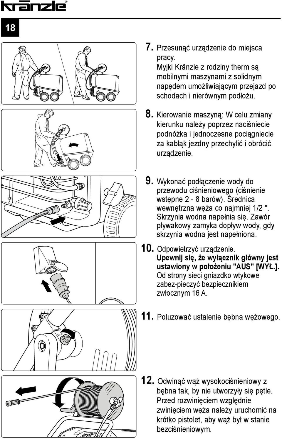 Wykonać podłączenie wody do przewodu ciśnieniowego (ciśnienie wstępne 2-8 barów). Średnica wewnętrzna węża co najmniej 1/2 ". Skrzynia wodna napełnia się.