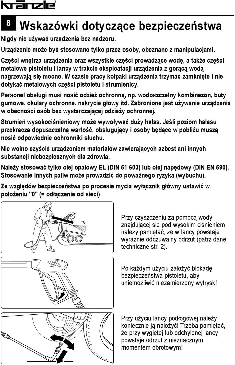 W czasie pracy kołpaki urządzenia trzymać zamknięte i nie dotykać metalowych części pistoletu i strumienicy. Personel obsługi musi nosić odzież ochronną, np.
