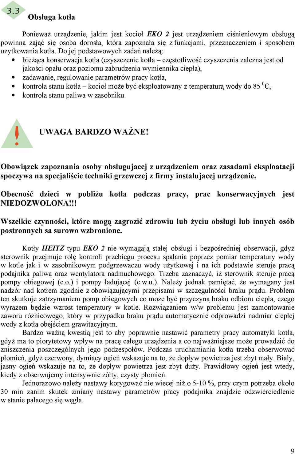 Do jej podstawowych zadań naleŝą: bieŝąca konserwacja kotła (czyszczenie kotła częstotliwość czyszczenia zaleŝna jest od jakości opału oraz poziomu zabrudzenia wymiennika ciepła), zadawanie,