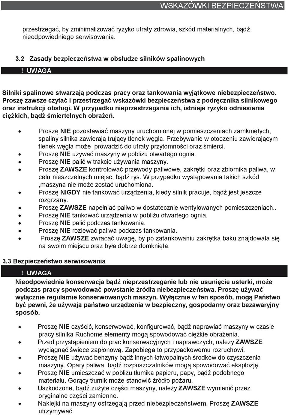 Proszę zawsze czytać i przestrzegać wskazówki bezpieczeństwa z podręcznika silnikowego oraz instrukcji obsługi.