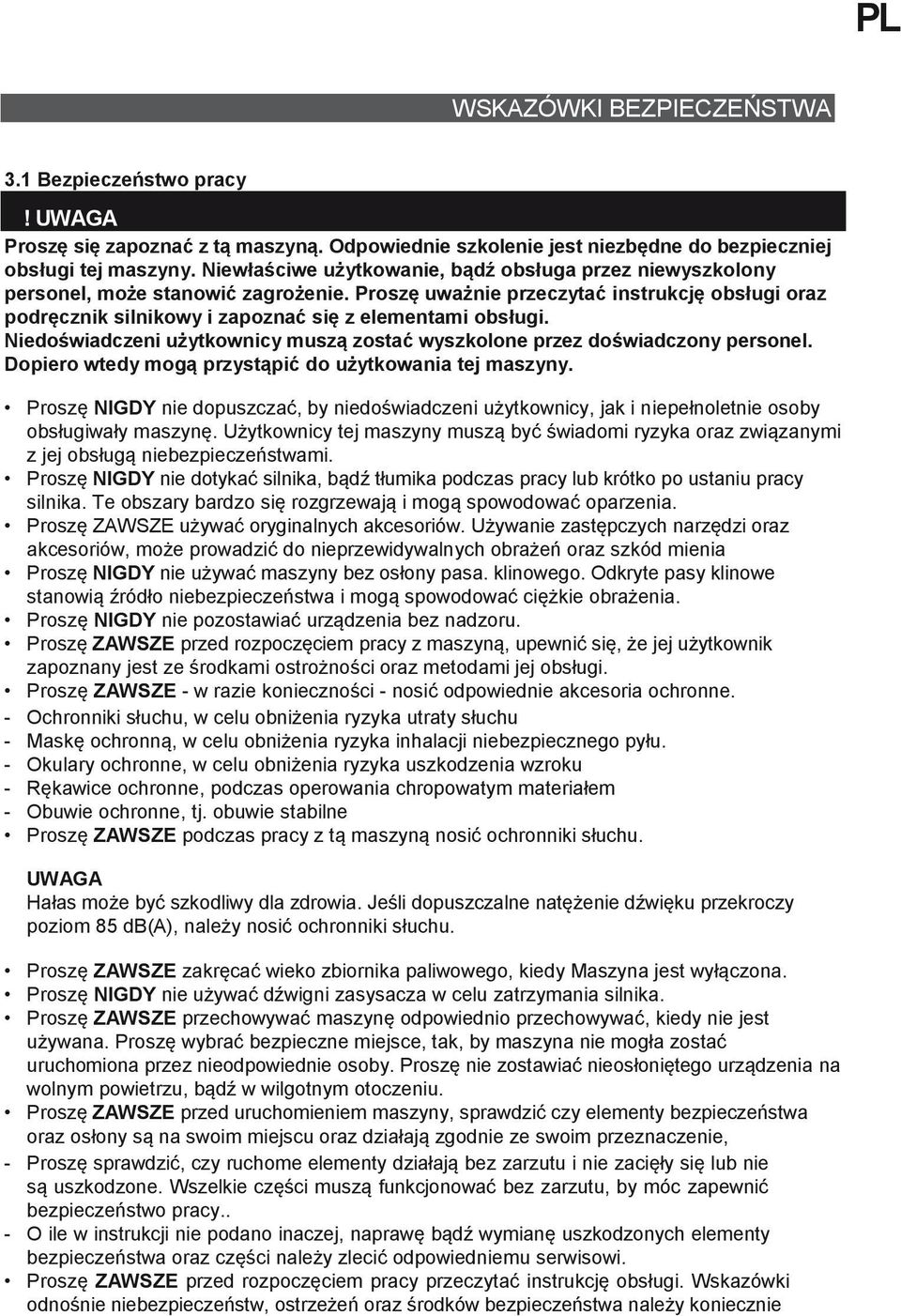 Proszę uważnie przeczytać instrukcję obsługi oraz podręcznik silnikowy i zapoznać się z elementami obsługi. Niedoświadczeni użytkownicy muszą zostać wyszkolone przez doświadczony personel.