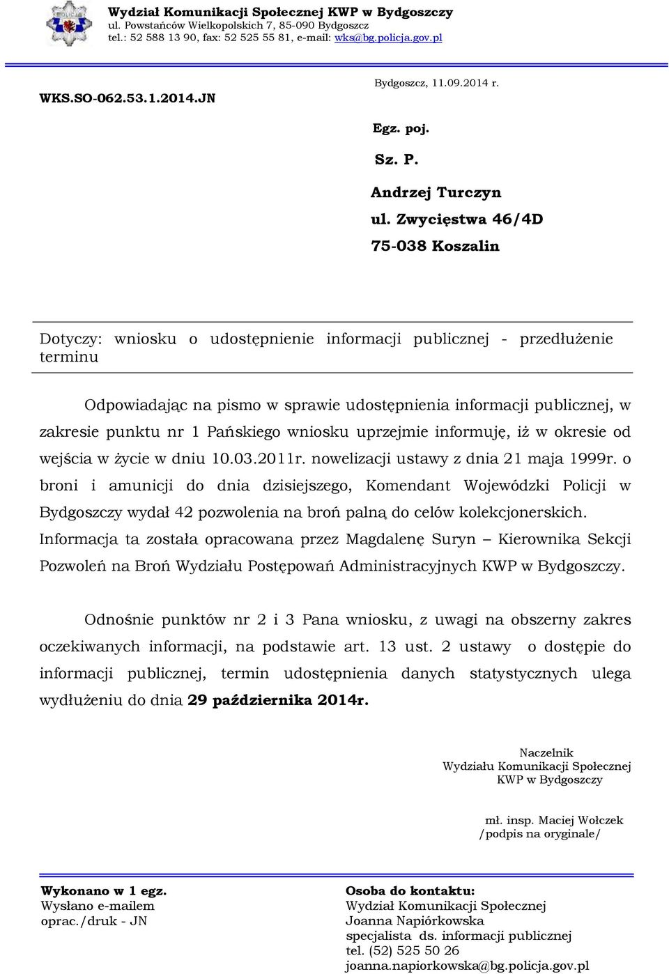 Zwycięstwa 46/4D 75-038 Koszalin Dotyczy: wniosku o udostępnienie informacji publicznej - przedłużenie terminu Odpowiadając na pismo w sprawie udostępnienia informacji publicznej, w zakresie punktu