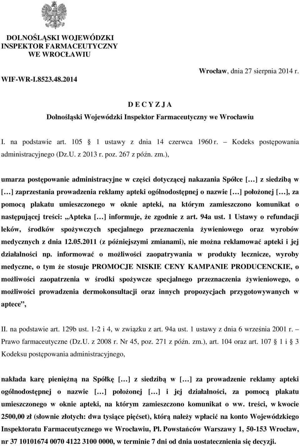 ), umarza postępowanie administracyjne w części dotyczącej nakazania Spółce [ ] z siedzibą w [ ] zaprzestania prowadzenia reklamy apteki ogólnodostępnej o nazwie [ ] położonej [ ], za pomocą plakatu