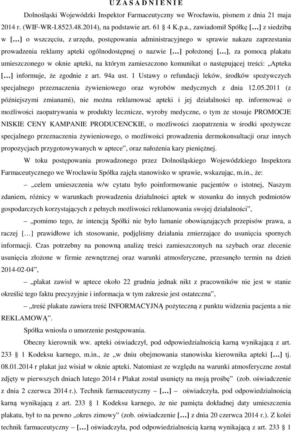 administracyjnego w sprawie nakazu zaprzestania prowadzenia reklamy apteki ogólnodostępnej o nazwie [ ] położonej [ ], za pomocą plakatu umieszczonego w oknie apteki, na którym zamieszczono komunikat