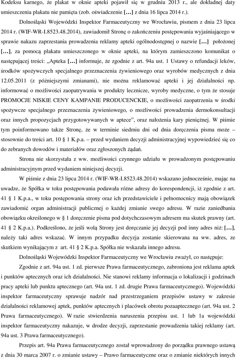 2014), zawiadomił Stronę o zakończeniu postępowania wyjaśniającego w sprawie nakazu zaprzestania prowadzenia reklamy apteki ogólnodostępnej o nazwie [ ] położonej [ ], za pomocą plakatu umieszczonego