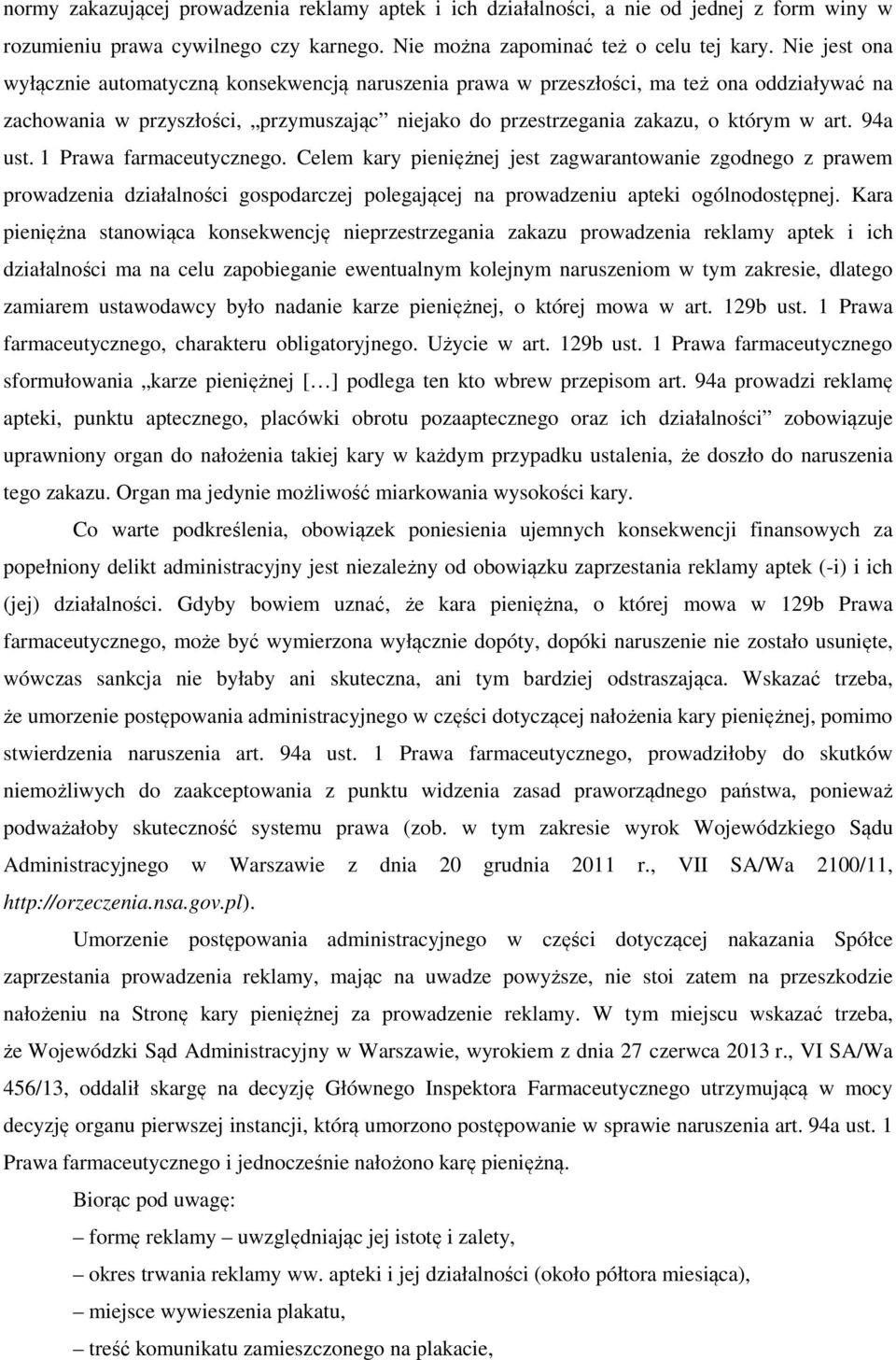 94a ust. 1 Prawa farmaceutycznego. Celem kary pieniężnej jest zagwarantowanie zgodnego z prawem prowadzenia działalności gospodarczej polegającej na prowadzeniu apteki ogólnodostępnej.