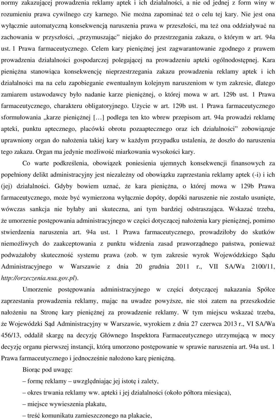 94a ust. 1 Prawa farmaceutycznego. Celem kary pieniężnej jest zagwarantowanie zgodnego z prawem prowadzenia działalności gospodarczej polegającej na prowadzeniu apteki ogólnodostępnej.