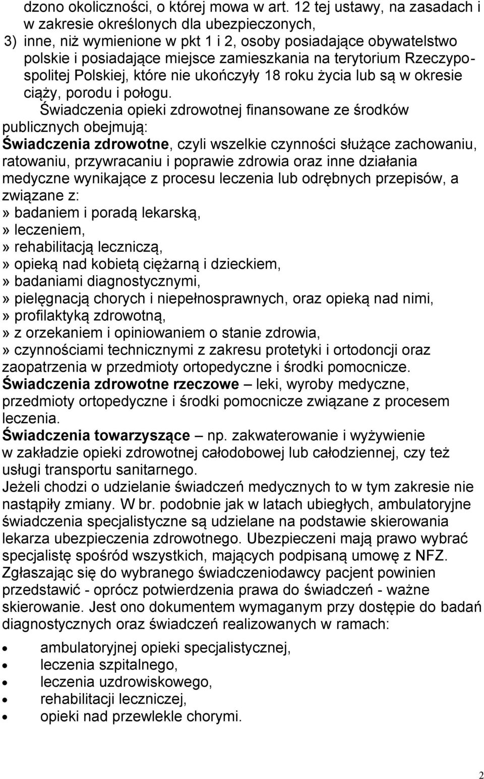 Rzeczypospolitej Polskiej, które nie ukończyły 18 roku życia lub są w okresie ciąży, porodu i połogu.