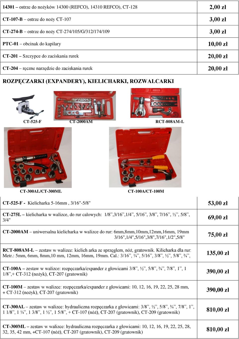 CT-300AL/CT-300ML CT-100A/CT-100M CT-525-F - Kielicharka 5-16mm, 3/16"-5/8" 53,00 zł CT-275L kielicharka w walizce, do rur calowych: 1/8,3/16,1/4, 5/16, 3/8, 7/16, ½, 5/8, 3/4" 69,00 zł CT-2000AM