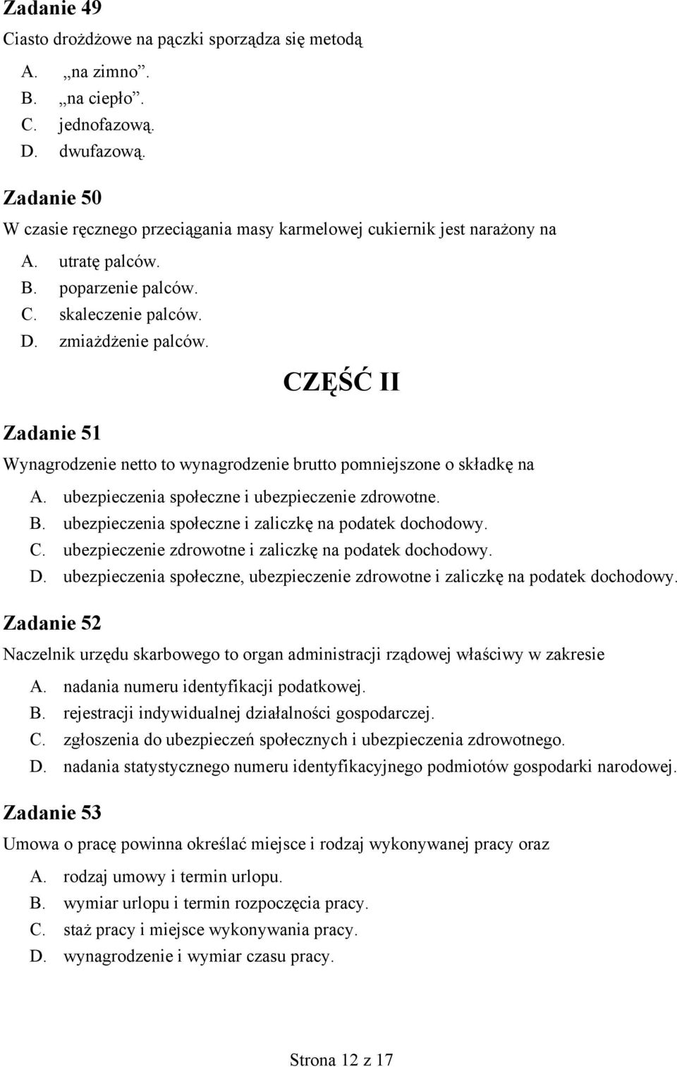 CZĘŚĆ II Zadanie 51 Wynagrodzenie netto to wynagrodzenie brutto pomniejszone o składkę na A. ubezpieczenia społeczne i ubezpieczenie zdrowotne. B.