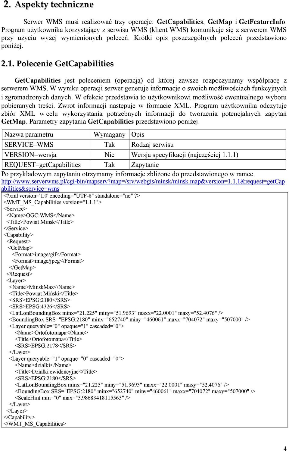 Polecenie GetCapabilities GetCapabilities jest poleceniem (operacją) od której zawsze rozpoczynamy współpracę z serwerem WMS.