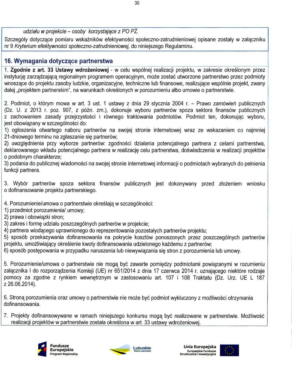 33 Ustawy wdrozeniowej - w celu wspolnej realizacji projektu, w zakresie okreslonym przez instytucje zarzajdzajaca^ regionalnym programem operacyjnym, moze zostac utworzone partnerstwo przez podmioty