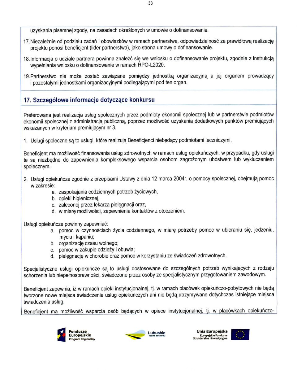 lnformacja o udziale partnera powinna znalezc si we wniosku o dofinansowanie projektu, zgodnie z Instrukcja, wypelniania wniosku o dofinansowanie w ramach RPO-L2020. 19.