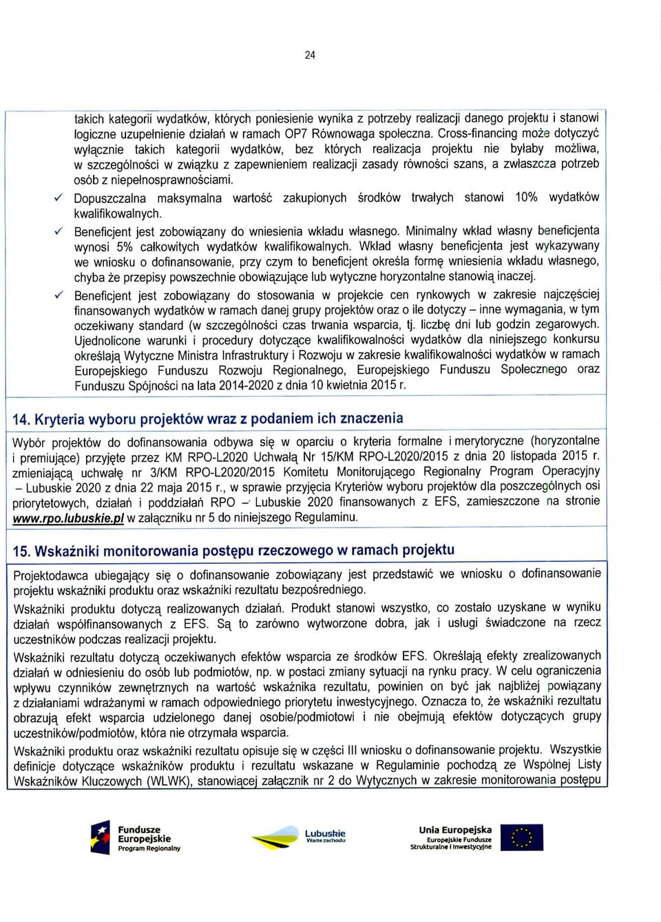zwlaszcza potrzeb osob z niepelnosprawnosciami. Dopuszczalna maksymalna wartosc zakupionych srodkow trwalych stanowi 10% wydatkow kwalifikowalnych.