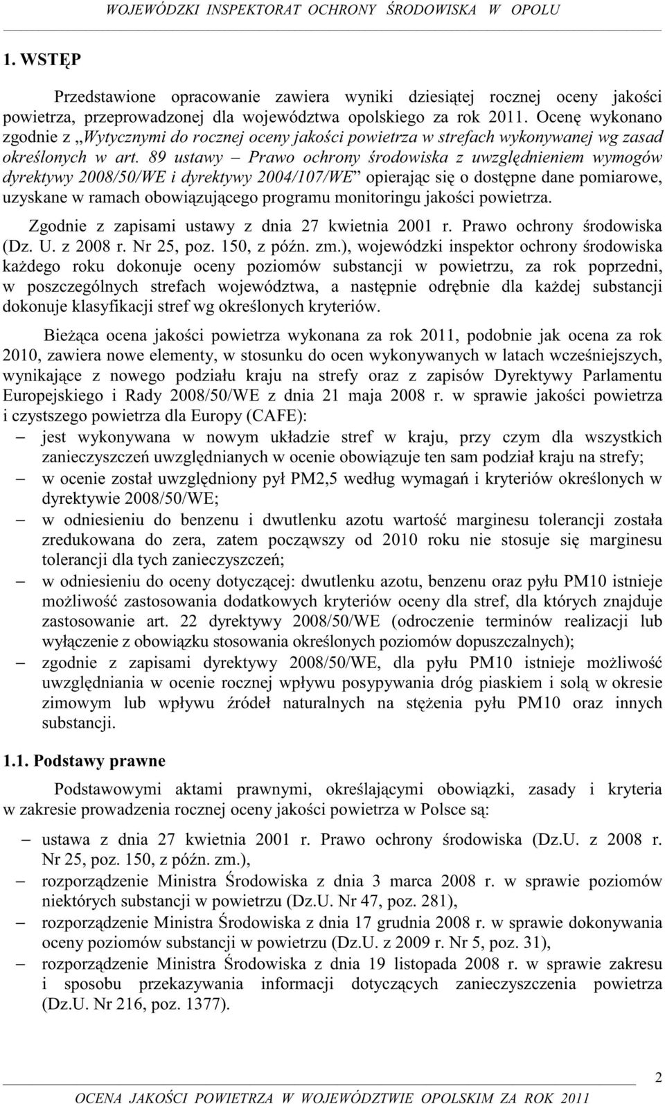 89 ustawy Prawo ochrony środowiska z uwzględnieniem wymogów dyrektywy 2008/50/WE i dyrektywy 2004/107/WE opierając się o dostępne dane pomiarowe, uzyskane w ramach obowiązującego programu monitoringu