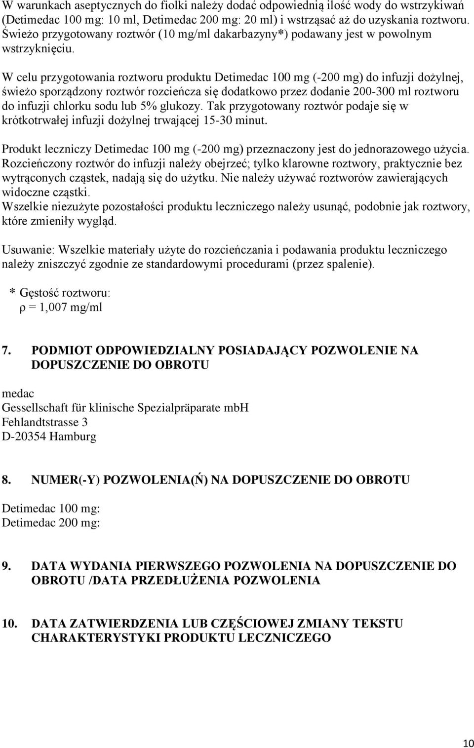 W celu przygotowania roztworu produktu Detimedac 100 mg (-200 mg) do infuzji dożylnej, świeżo sporządzony roztwór rozcieńcza się dodatkowo przez dodanie 200-300 ml roztworu do infuzji chlorku sodu