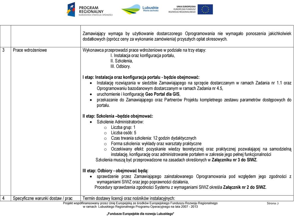 I etap: Instalacja oraz konfiguracja portalu - będzie obejmować: Instalację rozwiązania w siedzibie Zamawiającego na sprzęcie dostarczanym w ramach Zadania nr 1.