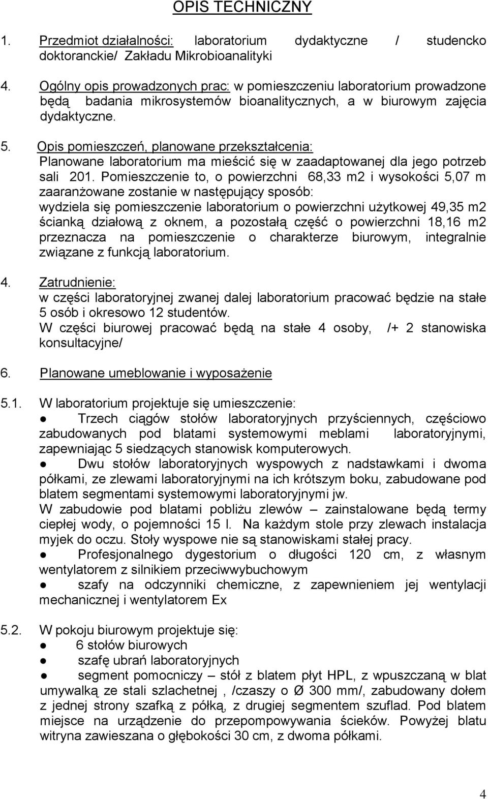 Opis pomieszczeń, planowane przekształcenia: Planowane laboratorium ma mieścić się w zaadaptowanej dla jego potrzeb sali 201.