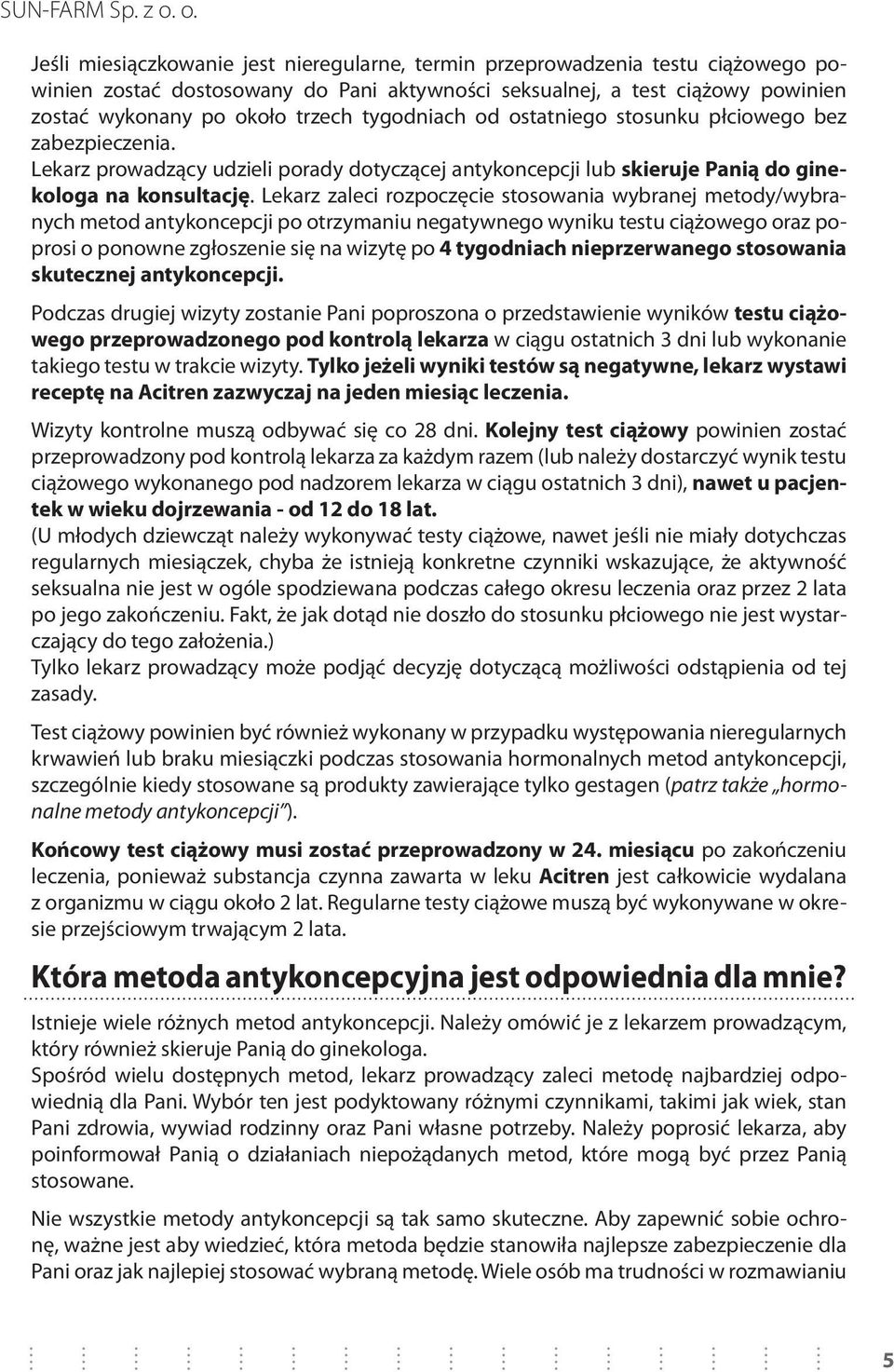 Lekarz zaleci rozpoczęcie stosowania wybranej metody/wybranych metod antykoncepcji po otrzymaniu negatywnego wyniku testu ciążowego oraz poprosi o ponowne zgłoszenie się na wizytę po 4 tygodniach