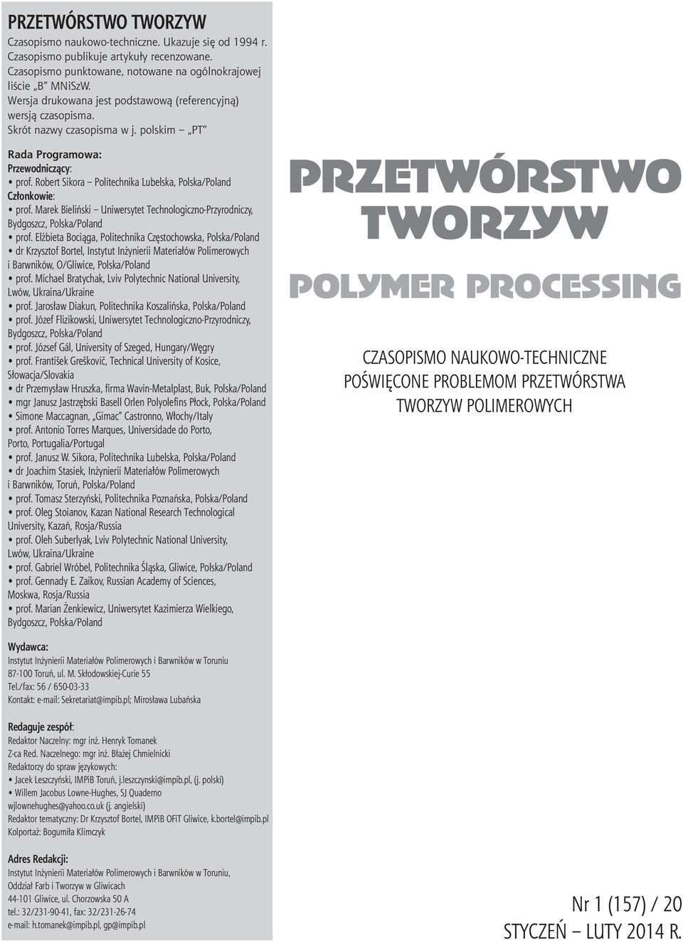 Robert Sikora Politechnika Lubelska, Polska/Poland Członkowie: prof. Marek Bieliński Uniwersytet Technologiczno-Przyrodniczy, Bydgoszcz, Polska/Poland prof.