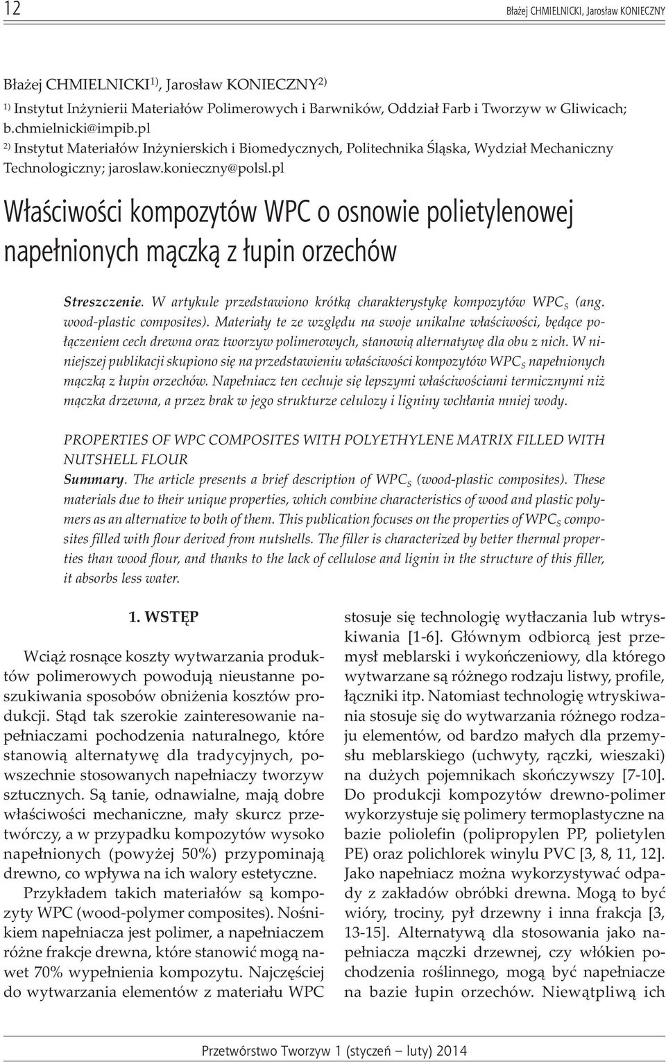 pl W³aœciwoœci kompozytów WPC o osnowie polietylenowej nape³nionych m¹czk¹ z ³upin orzechów Streszczenie. W artykule przedstawiono krótk¹ charakterystykê kompozytów WPC S (ang.