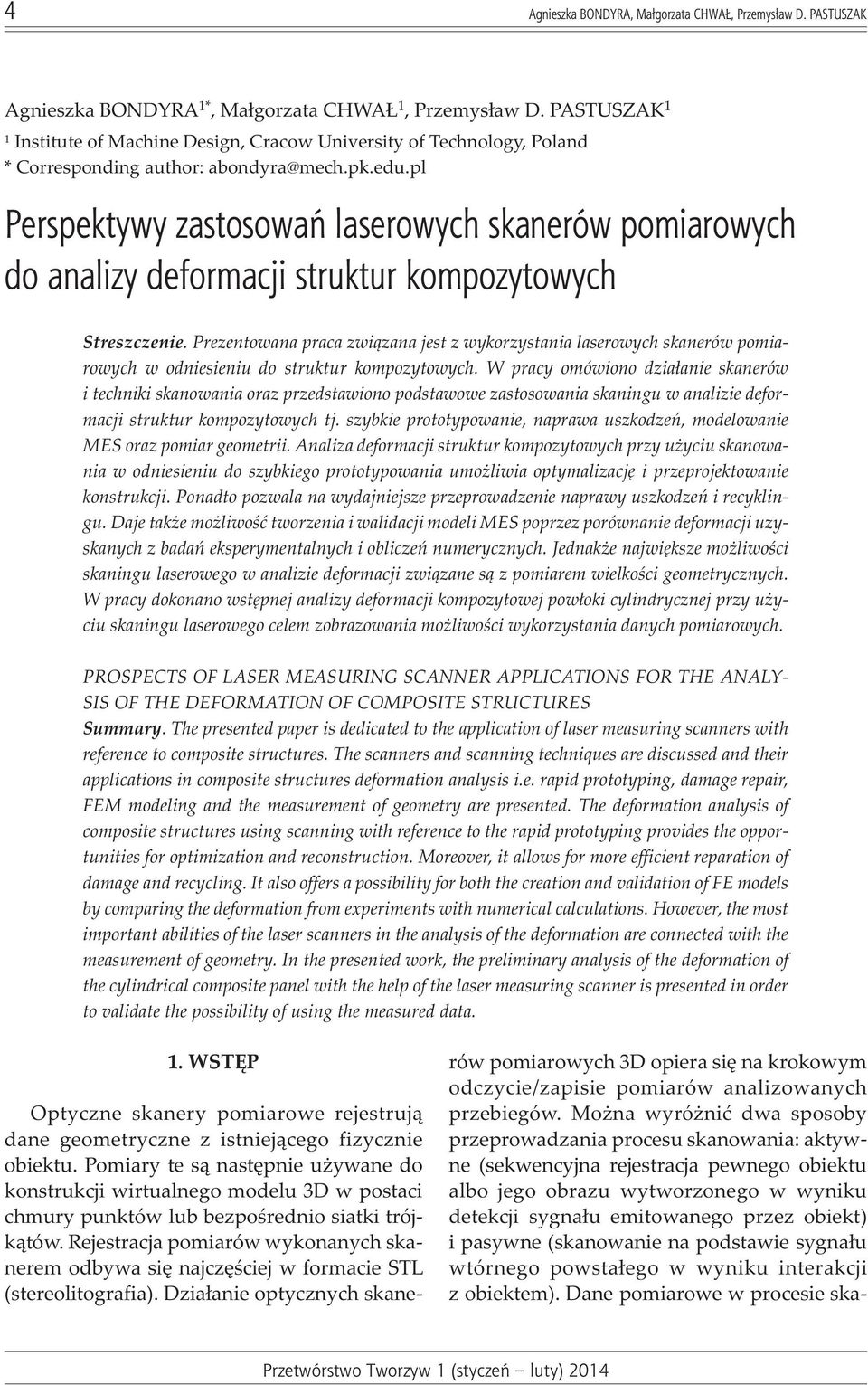 Prezentowana praca zwi¹zana jest z wykorzystania laserowych skanerów pomiarowych w odniesieniu do struktur kompozytowych.