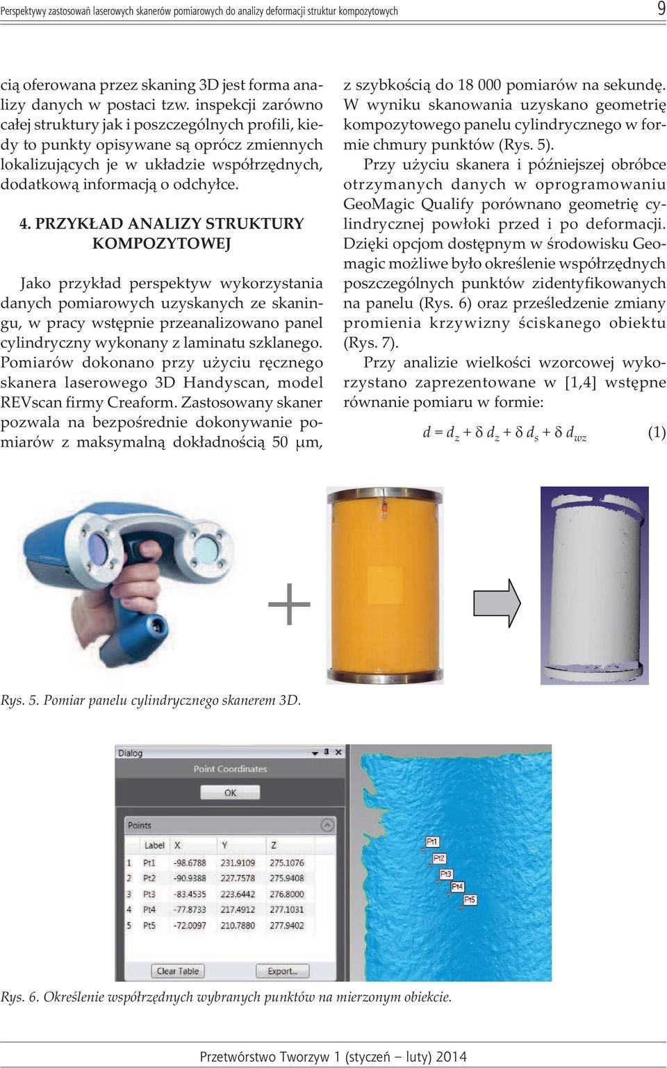 PRZYK AD ANALIZY STRUKTURY KOMPOZYTOWEJ Jako przyk³ad perspektyw wykorzystania danych pomiarowych uzyskanych ze skaningu, w pracy wstêpnie przeanalizowano panel cylindryczny wykonany z laminatu