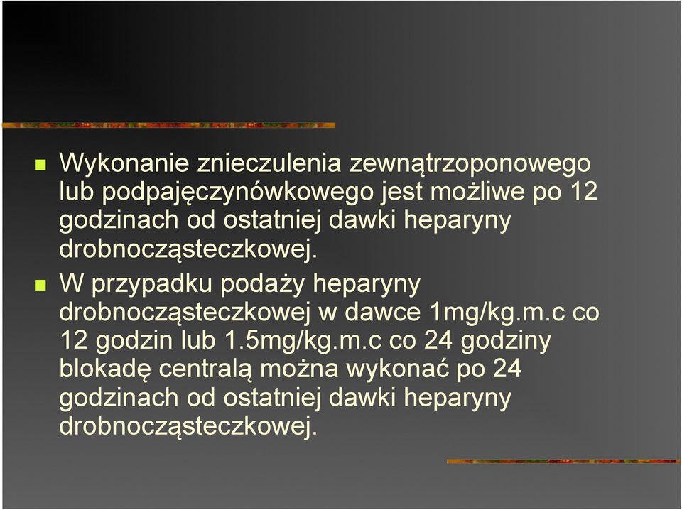 W przypadku podaży heparyny drobnocząsteczkowej w dawce 1mg/kg.m.c co 12 godzin lub 1.