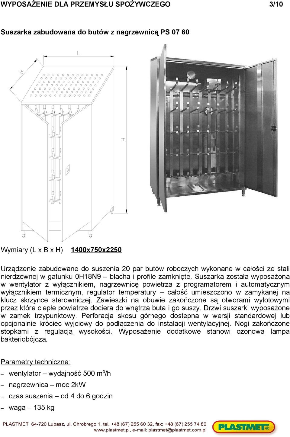 Suszarka została wyposażona w wentylator z wyłącznikiem, nagrzewnicę powietrza z programatorem i automatycznym wyłącznikiem termicznym, regulator temperatury całość umieszczono w zamykanej na klucz