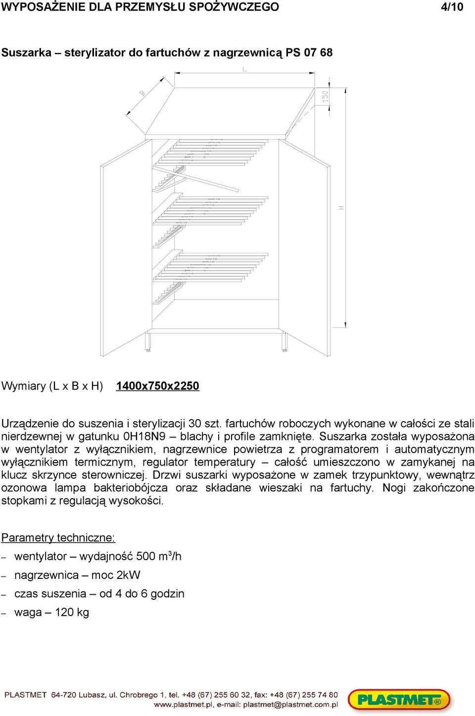 Suszarka została wyposażona w wentylator z wyłącznikiem, nagrzewnice powietrza z programatorem i automatycznym wyłącznikiem termicznym, regulator temperatury całość umieszczono w zamykanej na