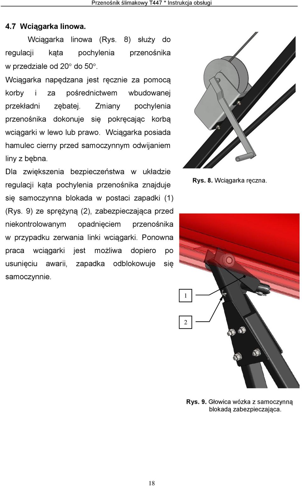 Wciągarka posiada hamulec cierny przed samoczynnym odwijaniem liny z bębna.