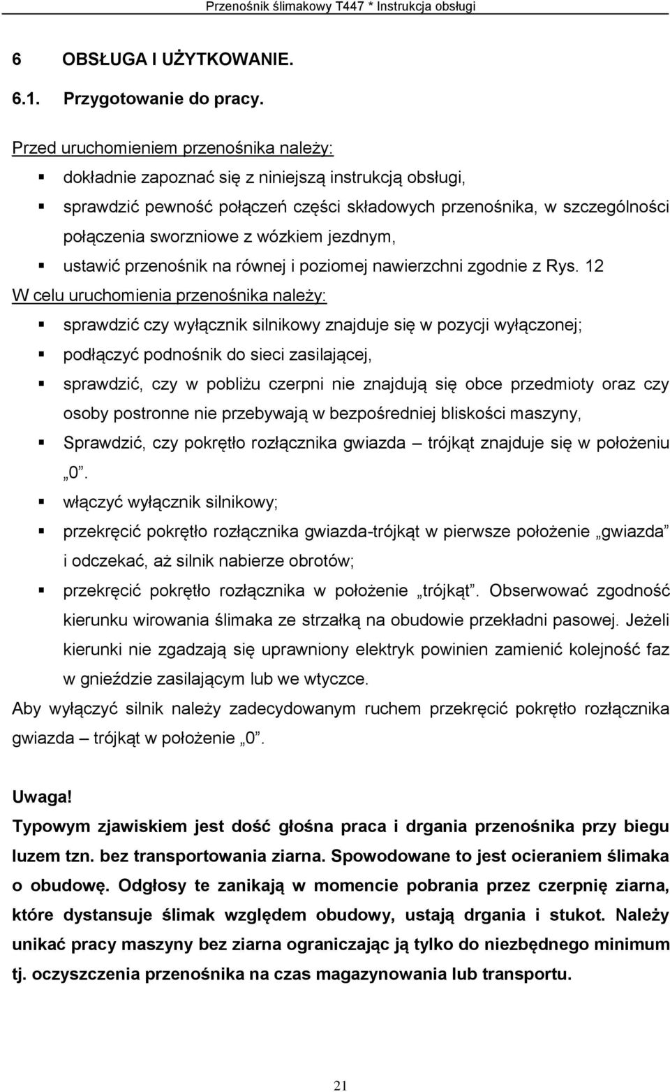 wózkiem jezdnym, ustawić przenośnik na równej i poziomej nawierzchni zgodnie z Rys.